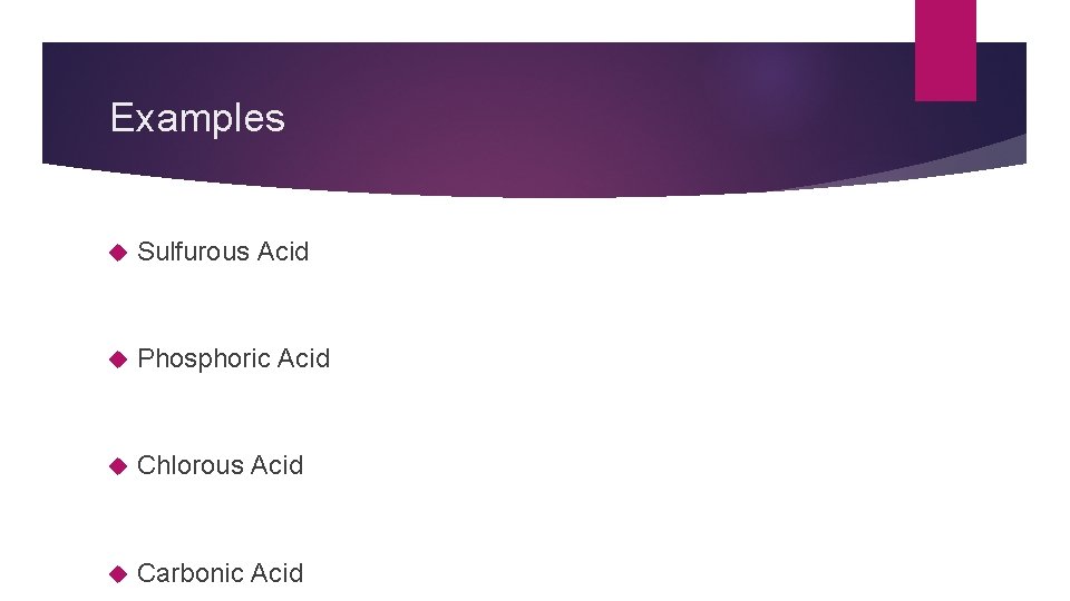 Examples Sulfurous Acid Phosphoric Acid Chlorous Acid Carbonic Acid 