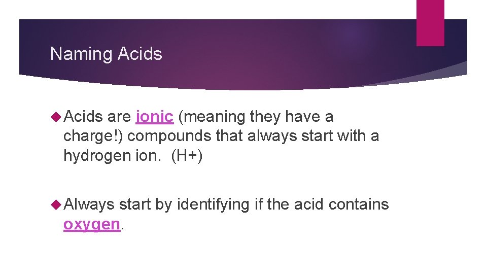 Naming Acids are ionic (meaning they have a charge!) compounds that always start with