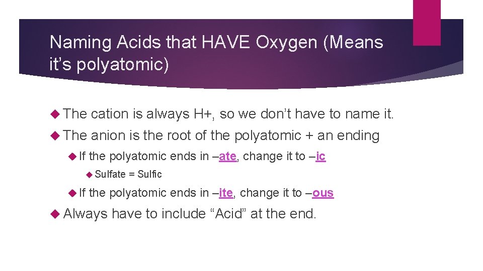 Naming Acids that HAVE Oxygen (Means it’s polyatomic) The cation is always H+, so