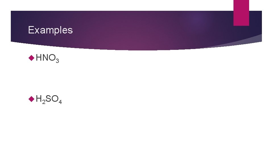 Examples HNO 3 H 2 SO 4 