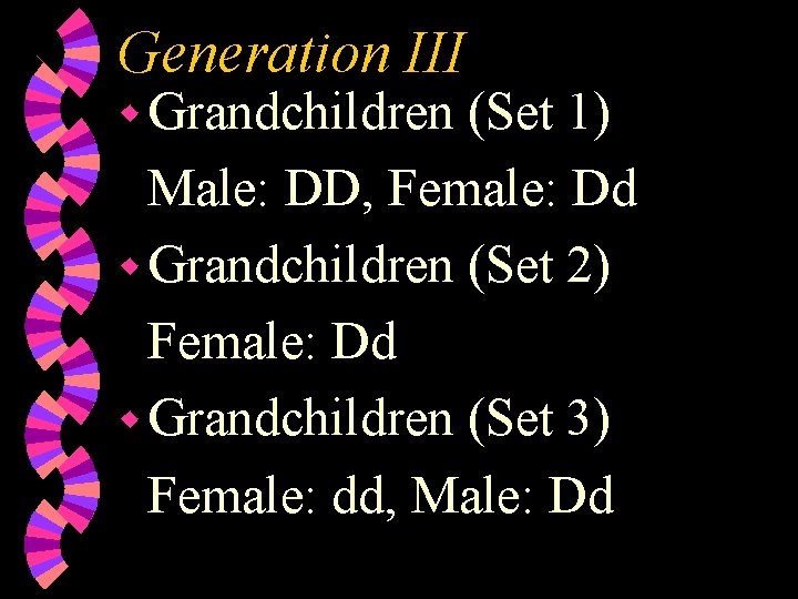Generation III w Grandchildren (Set 1) Male: DD, Female: Dd w Grandchildren (Set 2) Generation III w Grandchildren (Set 1) Male: DD, Female: Dd w Grandchildren (Set 2)