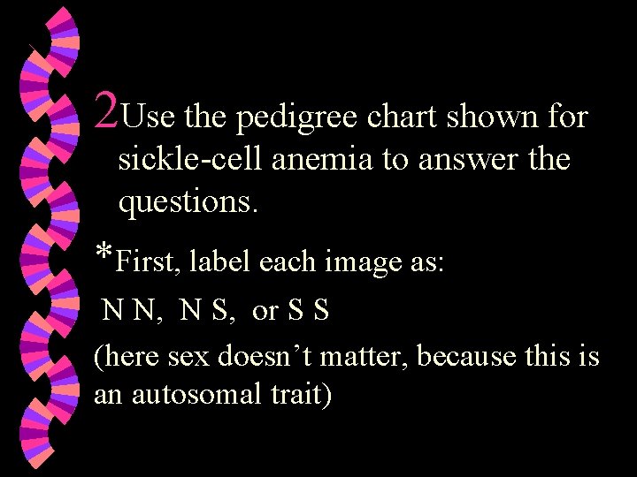 2 Use the pedigree chart shown for sickle-cell anemia to answer the questions. *First, 2 Use the pedigree chart shown for sickle-cell anemia to answer the questions. *First,