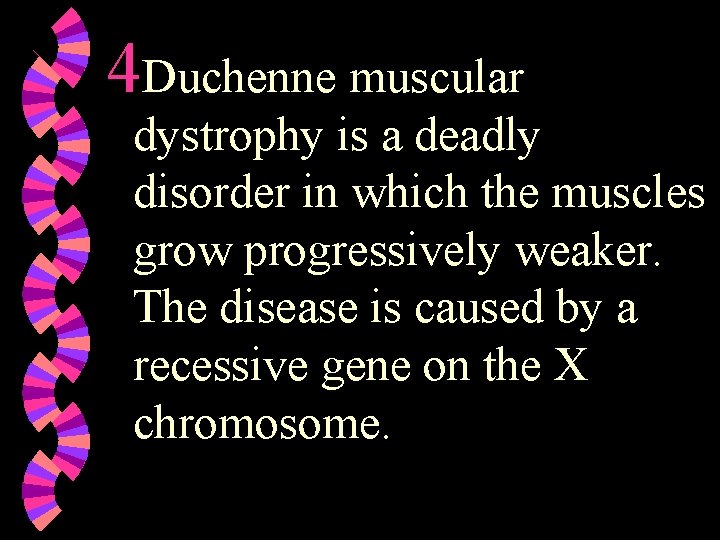 4 Duchenne muscular dystrophy is a deadly disorder in which the muscles grow progressively 4 Duchenne muscular dystrophy is a deadly disorder in which the muscles grow progressively