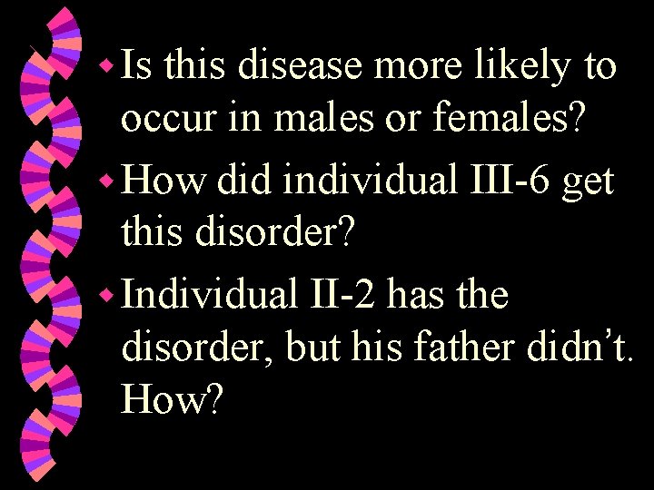 w Is this disease more likely to occur in males or females? w How w Is this disease more likely to occur in males or females? w How
