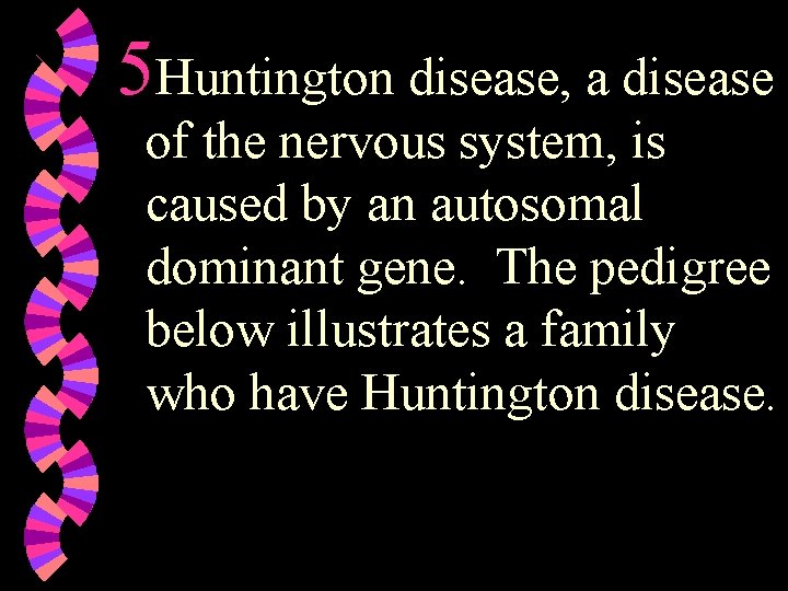 5 Huntington disease, a disease of the nervous system, is caused by an autosomal 5 Huntington disease, a disease of the nervous system, is caused by an autosomal