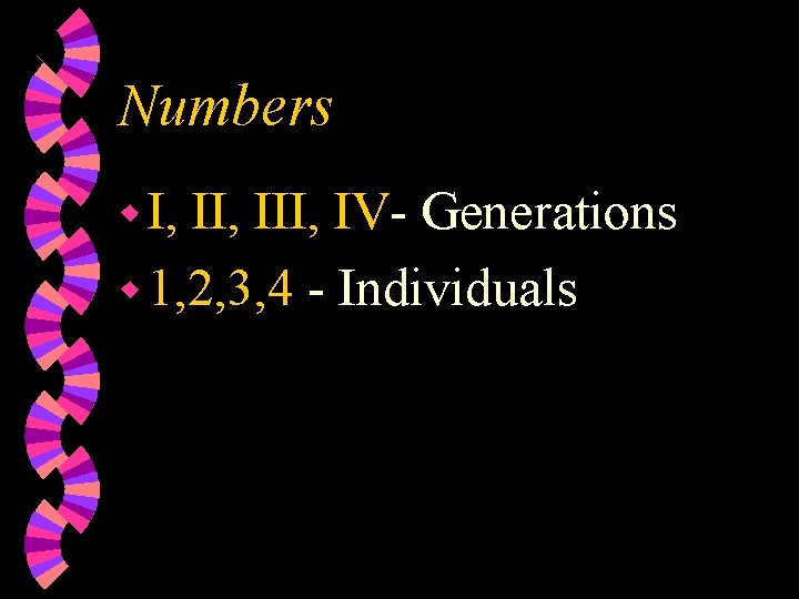 Numbers w I, II, IV- Generations w 1, 2, 3, 4 - Individuals Numbers w I, II, IV- Generations w 1, 2, 3, 4 - Individuals