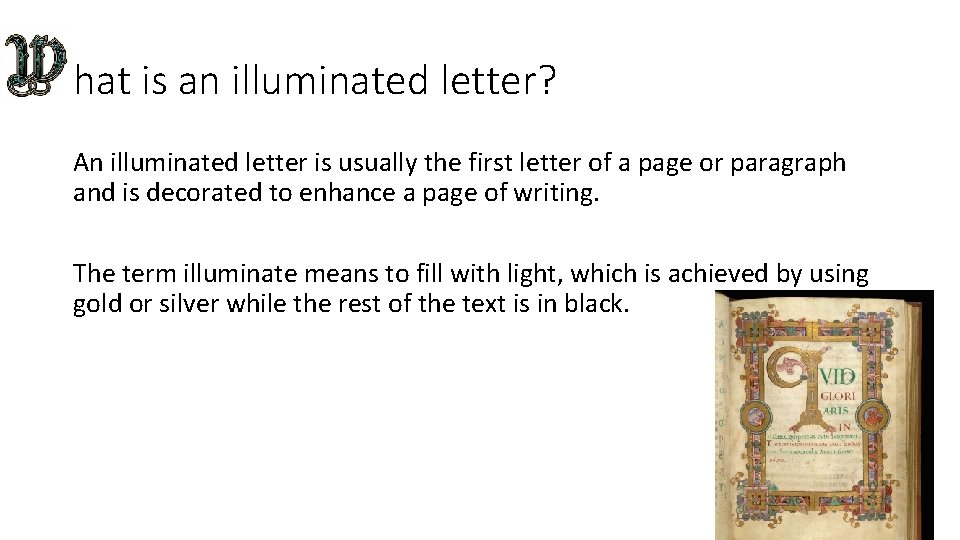 hat is an illuminated letter? An illuminated letter is usually the first letter of