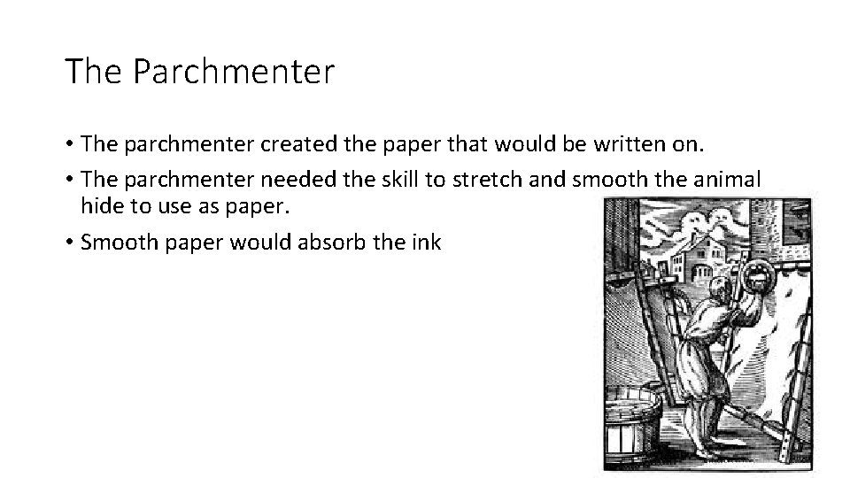 The Parchmenter • The parchmenter created the paper that would be written on. •