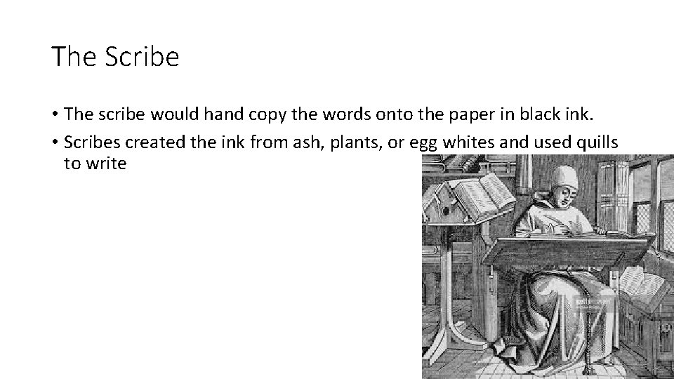 The Scribe • The scribe would hand copy the words onto the paper in