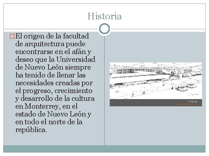 Historia �El origen de la facultad de arquitectura puede encontrarse en el afán y