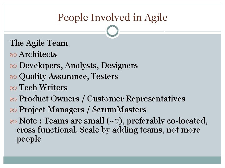People Involved in Agile The Agile Team Architects Developers, Analysts, Designers Quality Assurance, Testers
