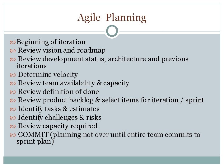 Agile Planning Beginning of iteration Review vision and roadmap Review development status, architecture and