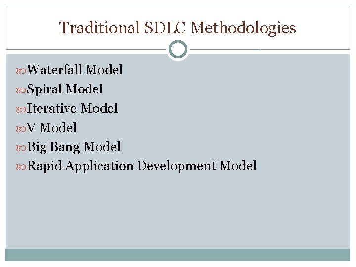 Traditional SDLC Methodologies Waterfall Model Spiral Model Iterative Model V Model Big Bang Model