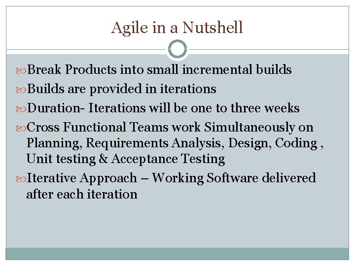 Agile in a Nutshell Break Products into small incremental builds Builds are provided in