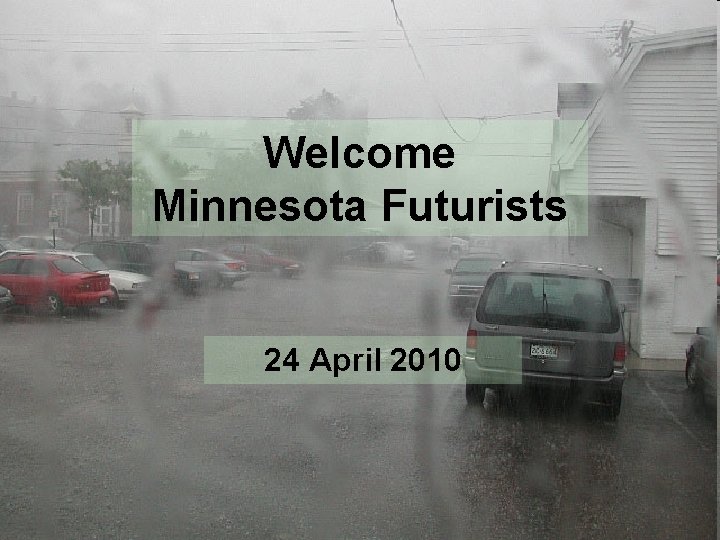 Welcome Minnesota Futurists 24 April 2010 