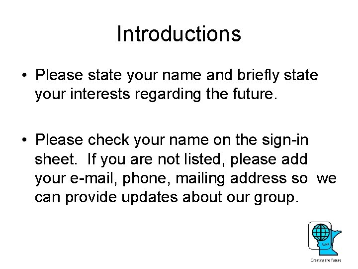 Introductions • Please state your name and briefly state your interests regarding the future.