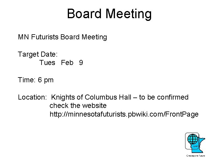Board Meeting MN Futurists Board Meeting Target Date: Tues Feb 9 Time: 6 pm
