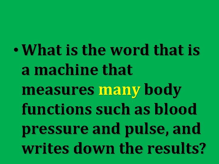  • What is the word that is a machine that measures many body