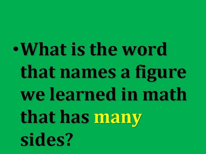  • What is the word that names a figure we learned in math