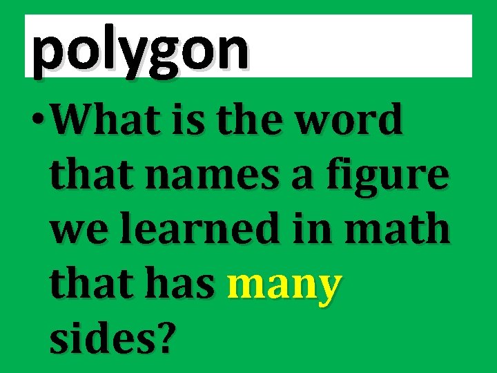 polygon • What is the word that names a figure we learned in math