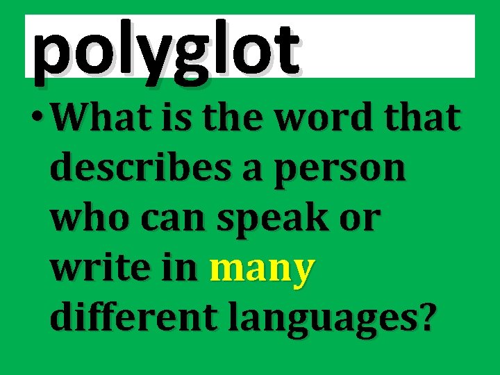 polyglot • What is the word that describes a person who can speak or