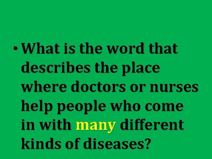  • What is the word that describes the place where doctors or nurses