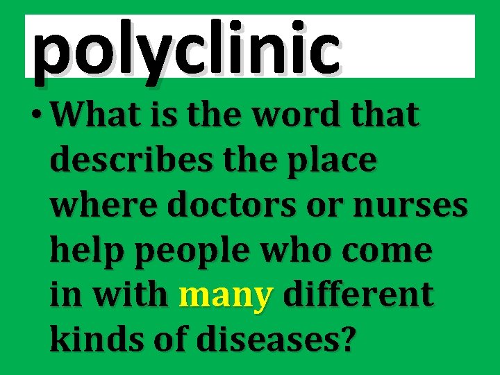polyclinic • What is the word that describes the place where doctors or nurses