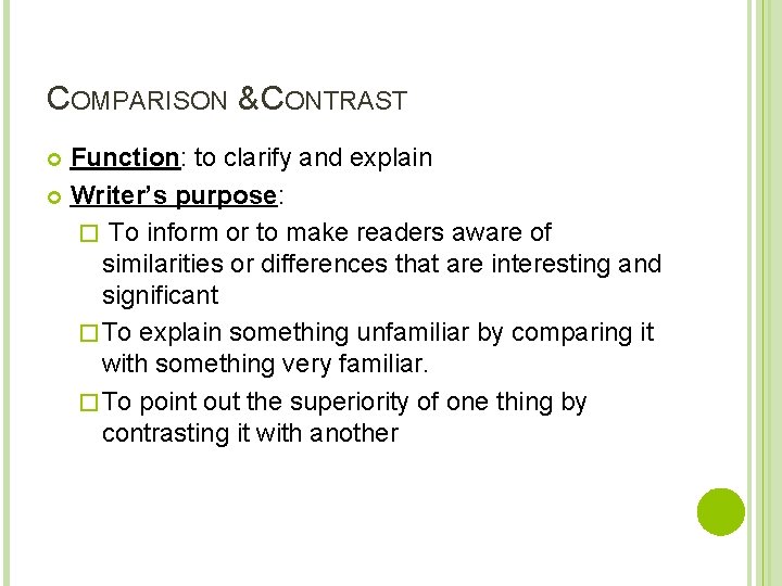 COMPARISON & CONTRAST Function: to clarify and explain Writer’s purpose: � To inform or