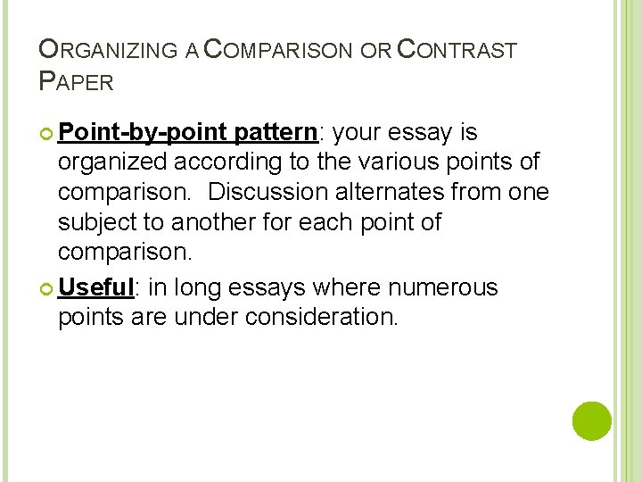 ORGANIZING A COMPARISON OR CONTRAST PAPER Point-by-point pattern: your essay is organized according to