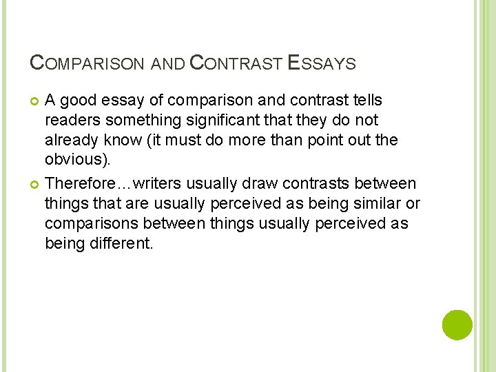 COMPARISON AND CONTRAST ESSAYS A good essay of comparison and contrast tells readers something
