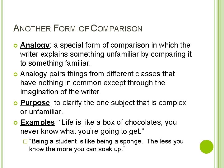 ANOTHER FORM OF COMPARISON Analogy: a special form of comparison in which the writer