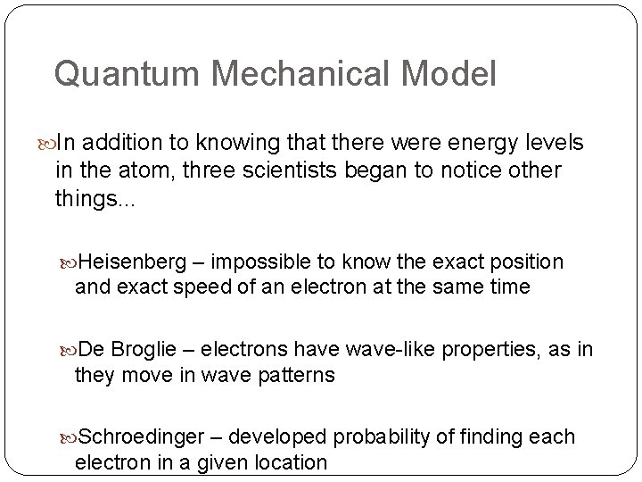 Quantum Mechanical Model In addition to knowing that there were energy levels in the