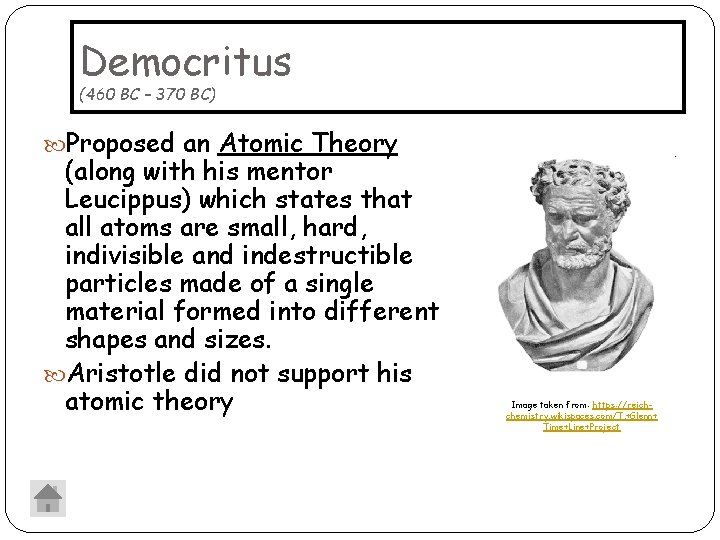 Democritus (460 BC – 370 BC) Proposed an Atomic Theory (along with his mentor