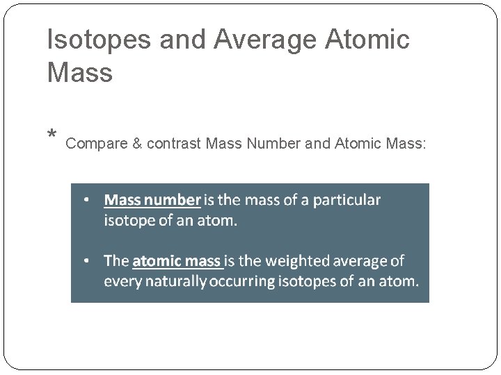 Isotopes and Average Atomic Mass * Compare & contrast Mass Number and Atomic Mass: