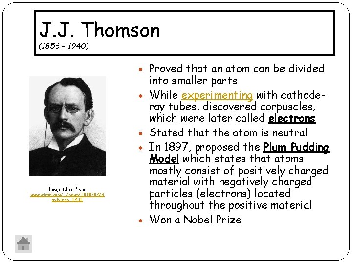 J. J. Thomson (1856 – 1940) Proved that an atom can be divided Image