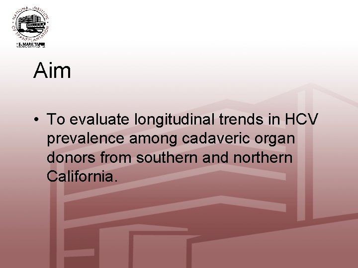 Aim • To evaluate longitudinal trends in HCV prevalence among cadaveric organ donors from