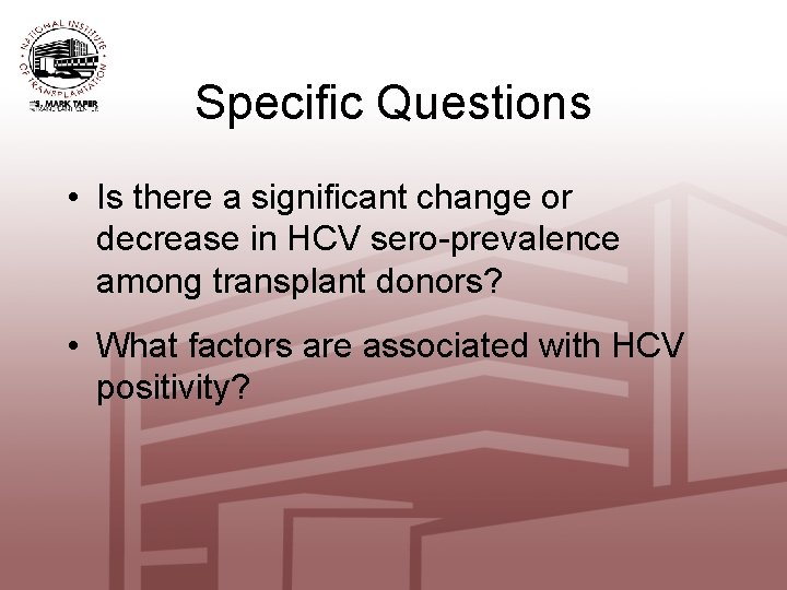 Specific Questions • Is there a significant change or decrease in HCV sero-prevalence among