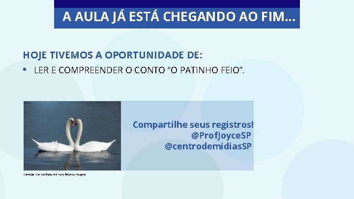 A AULA JÁ ESTÁ CHEGANDO AO FIM. . . HOJE TIVEMOS A OPORTUNIDADE DE: