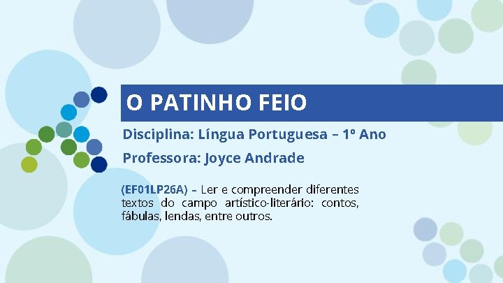 O PATINHO FEIO Disciplina: Língua Portuguesa – 1º Ano Professora: Joyce Andrade (EF 01