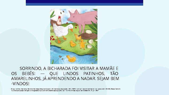 SORRINDO, A BICHARADA FOI VISITAR A MAMÃE E OS BEBÊS: — QUE LINDOS PATINHOS,