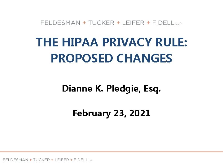 THE HIPAA PRIVACY RULE: PROPOSED CHANGES Dianne K. Pledgie, Esq. February 23, 2021 