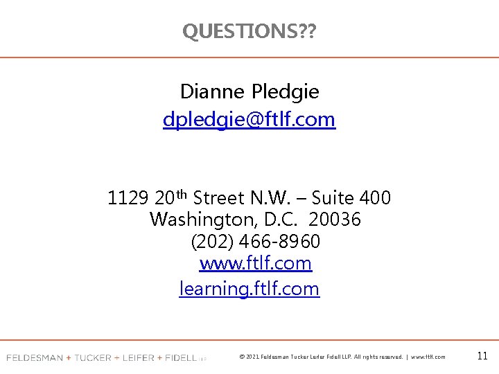 QUESTIONS? ? Dianne Pledgie dpledgie@ftlf. com 1129 20 th Street N. W. – Suite