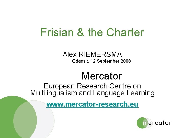 Frisian & the Charter Alex RIEMERSMA Gdansk, 12 September 2008 Mercator European Research Centre