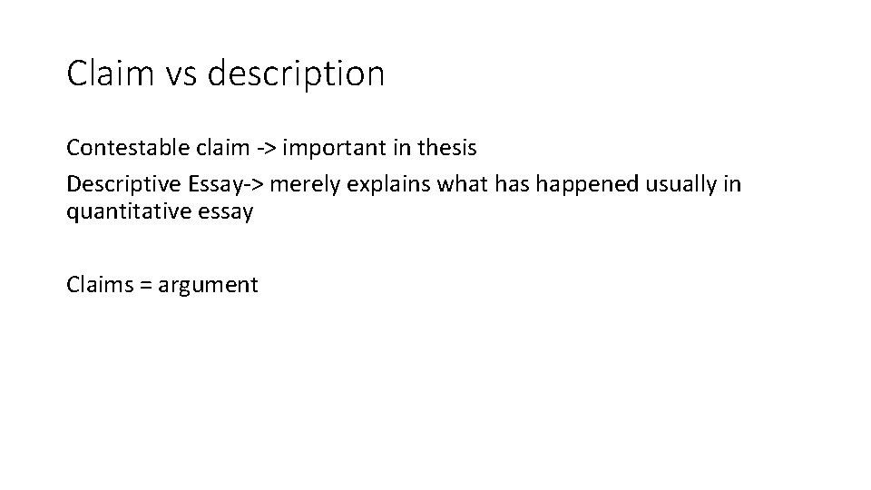 Claim vs description Contestable claim -> important in thesis Descriptive Essay-> merely explains what
