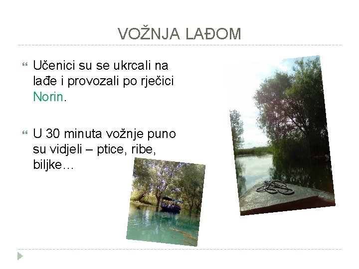 VOŽNJA LAĐOM Učenici su se ukrcali na lađe i provozali po rječici Norin. U