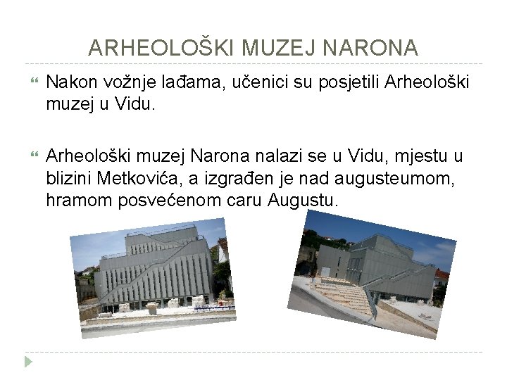 ARHEOLOŠKI MUZEJ NARONA Nakon vožnje lađama, učenici su posjetili Arheološki muzej u Vidu. Arheološki