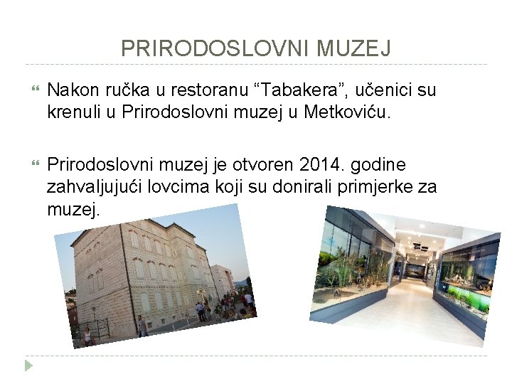 PRIRODOSLOVNI MUZEJ Nakon ručka u restoranu “Tabakera”, učenici su krenuli u Prirodoslovni muzej u