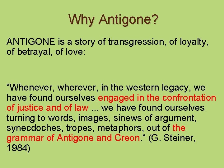 Why Antigone? ANTIGONE is a story of transgression, of loyalty, of betrayal, of love: