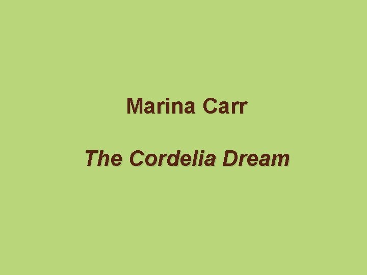 Marina Carr The Cordelia Dream 