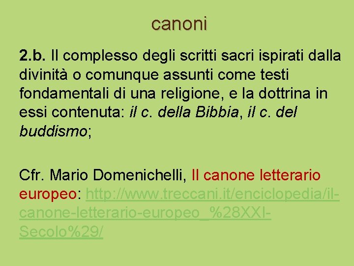 canoni 2. b. Il complesso degli scritti sacri ispirati dalla divinità o comunque assunti